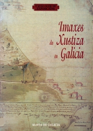 Imágenes de la justicia en Galicia : cartografía e iconografía en los fondos documentales de la Real Audiencia de Galicia y de la Audiencia Territorial de A Coruña