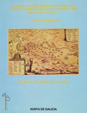 Guía de Fuentes sobre el Camino de Santiago existentes en el Archivo del Reino de Galicia. I. Catálogo Bibliográfico