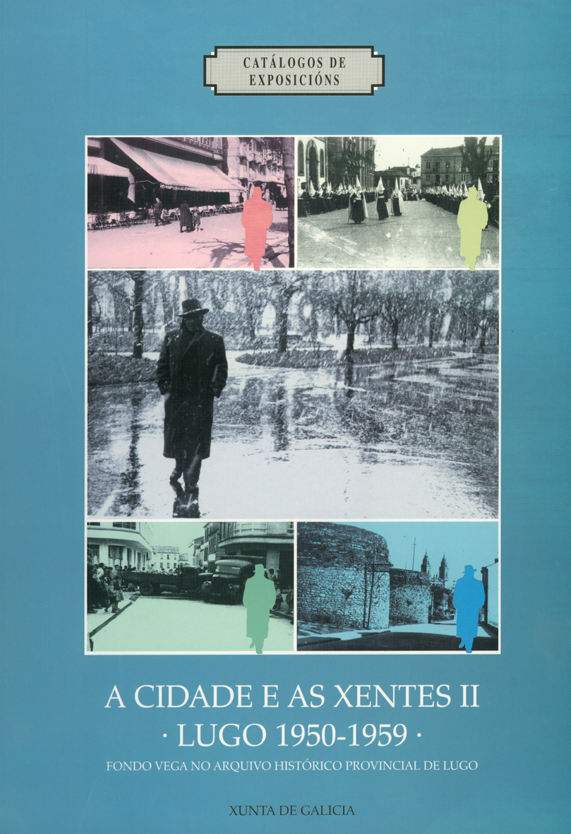 A CIDADE e as xentes II. Lugo, 1950-1959. Fotografías de José Luis Vega no AHPLugo. 1996