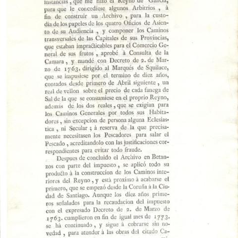Real decreto comunicado para proseguir durante 10 anos, contados desde primeiro de abril de 1773, o imposto dun real en fanega de sal para atender co seu produto a construción dos camiños interiores dunha capital a outra e habilitar nas Casas da Audiencia da Coruña as pezas para instalar o Arquivo do Reino. 1776, febreiro, 7. El Pardo. Copia impresa. Sign. 48.186/10, foll.1