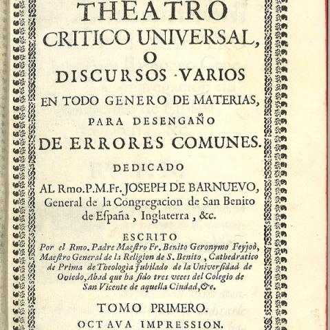 Feijoo y Montenegro, Benito Jerónimo(O.S.B.) (1676-1764). Theatro critico universal ò Discursos varios en todo genero de materias, para desengaño de errores comunes...En Madrid ... : por Blas Roman ... : se hallará ... en el Monasterio de S. Martin, 1781. Biblioteca de Galicia, sign. PBA 144