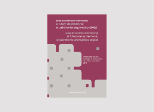 El Archivo de Galicia da acceso a través de su página web, a las Actas del Seminario Internacional El futuro de la memoria el patrimonio archivístico digital