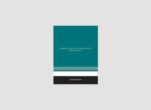 Norma gallega de descripción archivística : (NOGADA) / Grupo de Arquiveiros de Galicia