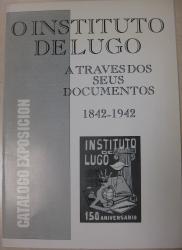 O Instituto de Lugo a través dos seus documentos. 1842 - 1942