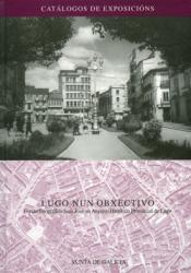 LUGO nun obxectivo: Fondo fotográfico Juan José no Arquivo Histórico Provincial de Lugo